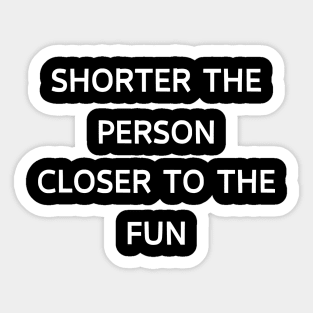 Short people are closer to fun Sticker